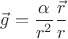 $$\vec{g}=\frac{\alpha}{r^2}\frac{\vec{r}}{r}$$