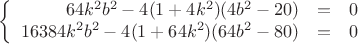 $$\left\{
\begin{array}{rcl}
64k^2b^2-4(1+4k^2)(4b^2-20) &=&0 \\
16384k^2b^2-4(1+64k^2)(64b^2-80) &=&0 \\
\end{array}
\right.$$