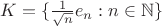 $K=\{\frac{1}{\sqrt n}e_n:n\in\mathbb N\}$