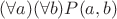 $(\forall a)(\forall b)P(a,b)$