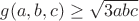 $g(a,b,c)\ge \sqrt{3 abc}$