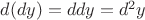 $d(dy)=ddy=d^2y$