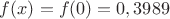$f(x)=f(0)=0,3989$