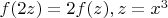 $f(2z)=2f(z) ,z=x^3$
