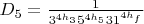 $D_5=\frac{1}{3^{4h_3}5^{4h_5}31^{4h_f}}$