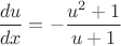 $\dfrac{du}{dx}=-\dfrac{u^2+1}{u+1}$