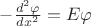 $-\frac{d^2\varphi}{dx^2}=E\varphi$