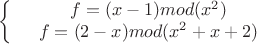 $$\left\{
\begin{array}{rcl}
 &f=(x-1) mod (x^2)& \\
 &f=(2-x) mod (x^2+x+2) & \\
\end{array}
\right.$$