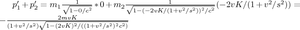$p'_1+p'_2=m_1\frac{1}{\sqrt{1-0/c^2}}*0+m_2\frac{1}{\sqrt{1-(-2vK/(1+v^2/s^2))^2/c^2}}(-2vK/(1+v^2/s^2))=-\frac{2mvK}{(1+v^2/s^2)\sqrt{1-(2vK)^2/((1+v^2/s^2)^2c^2)}}