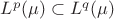 $L^p(\mu)\subset L^q(\mu)$