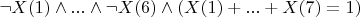 $\neg X(1) \wedge ... \wedge \neg X(6) \wedge (X(1)+...+X(7)=1)$