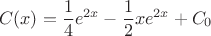$$C(x)=\frac{1}{4}e^{2x}-\frac{1}{2}xe^{2x}+C_0$$