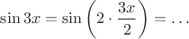 $\sin 3x=\sin \left(2\cdot\dfrac{3x}2\right)=\ldots$