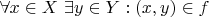 $\forall x\in X\ \exists y\in Y: (x,y)\in f$