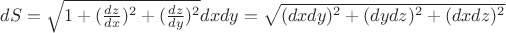 $dS=\sqrt{1+(\frac{dz}{dx})^2+(\frac{dz}{dy})^2}dxdy=\sqrt{(dxdy)^2+(dydz)^2+(dxdz)^2}$