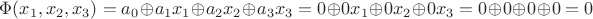 $\Phi(x_1,x_2,x_3)=a_0\oplus a_1x_1\oplus a_2x_2 \oplus a_3x_3=0\oplus 0x_1 \oplus 0x_2\oplus 0x_3=0\oplus 0\oplus 0 \oplus 0=0$