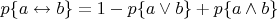 $p\{a \leftrightarrow b\} = 1 - p\{a \lor b\} + p\{a \land b\}$