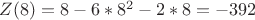 $Z(8)=8-6*8^2-2*8=-392$