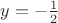 $y=-\frac{1}{2}$