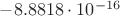 $-8.8818\cdot 10^{-16}$