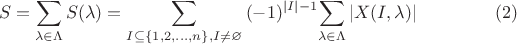 $$S=\sum_{\lambda \in \Lambda} {S(\lambda)}=\sum_{I \subseteq \{1,2,\dots,n\}, I \neq \varnothing} {(-1)^{|I|-1} {\sum_{\lambda \in \Lambda} {|X(I,\lambda)|}}} \eqno(2)$$