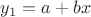 $y_1=a+bx$