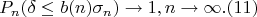 $$P_n(\delta \leq b(n)\sigma_n) \to 1, n \to \infty. (11)$$