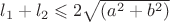 $l_1 + l_2 \leqslant 2 \sqrt{(a^2 + b^2)}$ $l_1 + l_2 \leqslant 2 \sqrt{(a^2 + b^2)}$