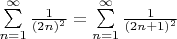 $\sum\limits_{n=1}^\infty \frac{1}{(2n)^2}=\sum\limits_{n=1}^\infty \frac{1}{(2n+1)^2}$