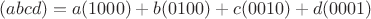 $(abcd)=a(1000)+b(0100)+c(0010)+d(0001)$