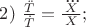 $2)\ \frac{ \ddot{T}}{\dot{T}}=\frac{\dddot{X}}{X};$