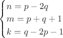 $\begin{cases}
n=p-2q\\
m=p+q+1\\
k=q-2p-1
\end{cases}$