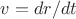 $v = dr/dt$