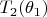 $T_2(\theta _1) $