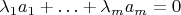 $\lambda_1a_1+\ldots+\lambda_ma_m=0$