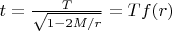 $t=\frac{T}{\sqrt{1-2M/r}}=Tf(r)$