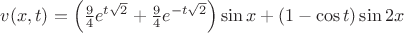 $\[v(x,t) = \left( {\frac{9}{4}{e^{t\sqrt 2 }} + \frac{9}{4}{e^{ - t\sqrt 2 }}} \right)\sin x + (1 - \cos t)\sin 2x\]$