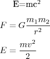E=mc^2\\
\\
F=G\dfrac{m_1m_2}{r^2}\\
\\
E=\dfrac{mv^2}{2}\\