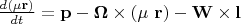 $ \[\frac{d(\mu \mathbf{r})}{dt}=\mathbf{p-\Omega \times (\mu \ r)-W\times l}\]    $