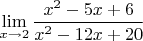 $\mathop{\lim }\limits_{x\to   2}     \displaystyle \frac{x^{2} -5x+6}{x^{2} -12x+20} $