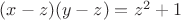 $(x-z)(y-z)=z^2+1$
