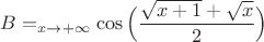 $B=\limits_{x\to+\infty}\cos\Big(\dfrac{\sqrt{x+1}+\sqrt{x}}{2}\Big)$