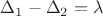 $\Delta_1-\Delta_2=\lambda$
