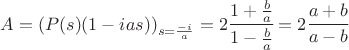$ A = \left( P(s) (1 - i a s) \right) _ {s = \frac {-i} a} = 2 \cfrac {1 + \frac b a} {1 - \frac b a} = 2 \cfrac {a + b} {a - b}$
