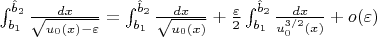 $\int_{b_1}^{\hat b_2} \frac{dx}{\sqrt{u_0(x) - \varepsilon}} = \int_{b_1}^{\hat b_2} \frac{dx}{\sqrt{u_0(x)}} + \frac {\varepsilon} 2 \int_{b_1}^{\hat b_2} \frac{dx}{u_0^{3/2}(x)} + o(\varepsilon)$