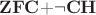 $\mathbf{ZFC}{+}\neg\mathbf{CH}$