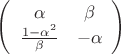 $\[\left( {\begin{array}{*{20}{c}}
\alpha &\beta \\
{\frac{{1 - {\alpha ^2}}}{\beta }}&{ - \alpha }
\end{array}} \right)\]$