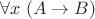 $\forall x \; (A \to B)$