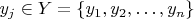 $y_j \in Y = \{ y_1,y_2,\ldots,y_n \}$