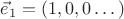$\vec e_1=(1,0,0 \dots)$